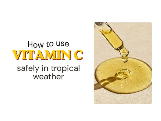Ingredient 101: How to Use Vitamin C Safely in Tropical Weather